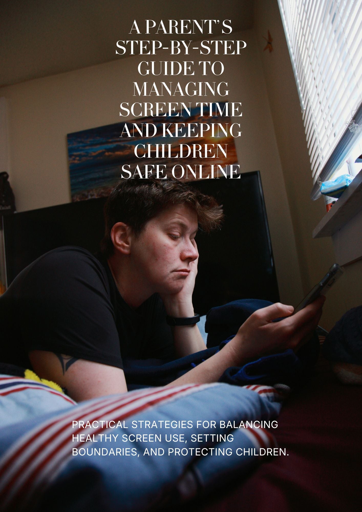 A Parent’s Step-by-Step Guide to Managing Screen Time and Keeping Children Safe Online